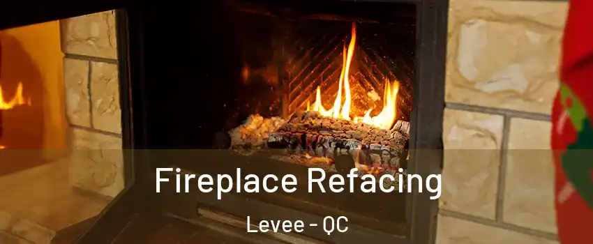  Fireplace Refacing Levee - QC