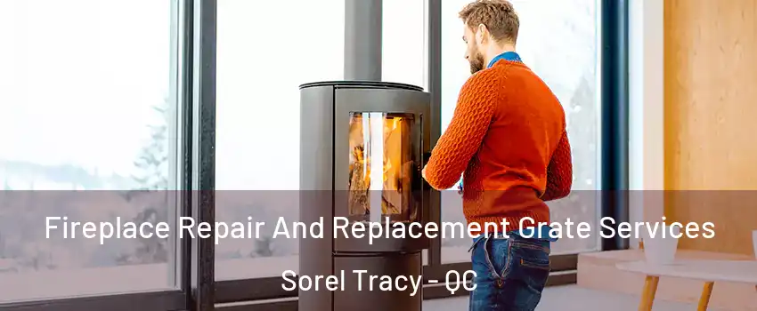  Fireplace Repair And Replacement Grate Services Sorel Tracy - QC