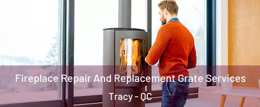  Fireplace Repair And Replacement Grate Services Tracy - QC
