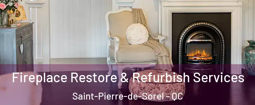  Fireplace Restore & Refurbish Services Saint-Pierre-de-Sorel - QC