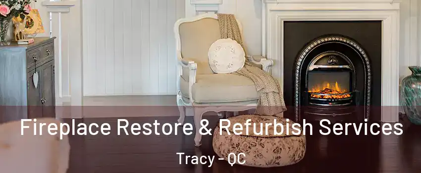  Fireplace Restore & Refurbish Services Tracy - QC