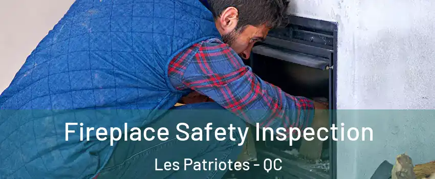  Fireplace Safety Inspection Les Patriotes - QC