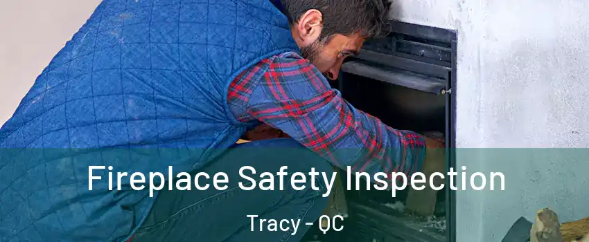  Fireplace Safety Inspection Tracy - QC