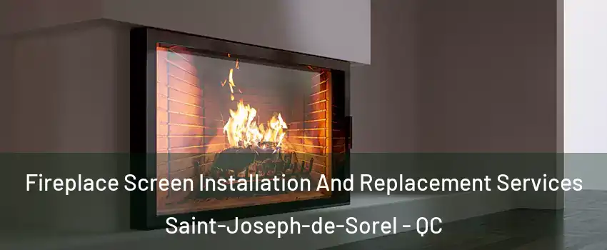  Fireplace Screen Installation And Replacement Services Saint-Joseph-de-Sorel - QC