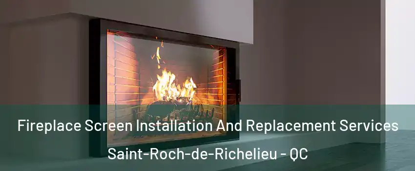  Fireplace Screen Installation And Replacement Services Saint-Roch-de-Richelieu - QC