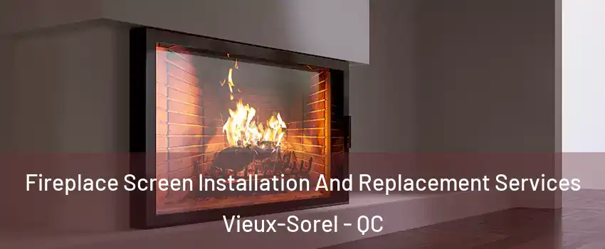  Fireplace Screen Installation And Replacement Services Vieux-Sorel - QC
