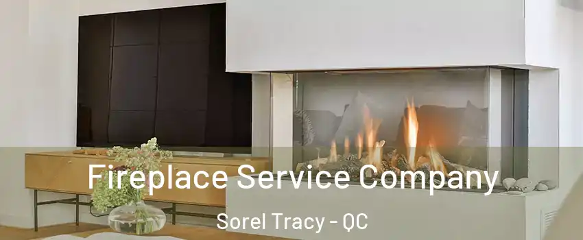  Fireplace Service Company Sorel Tracy - QC