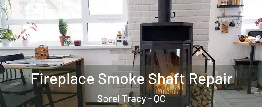  Fireplace Smoke Shaft Repair Sorel Tracy - QC