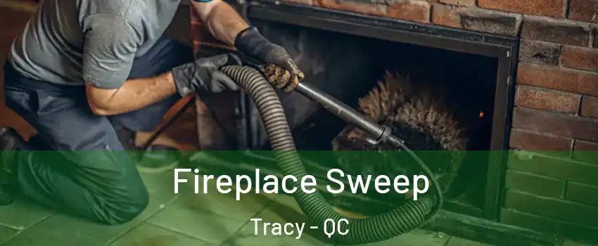  Fireplace Sweep Tracy - QC