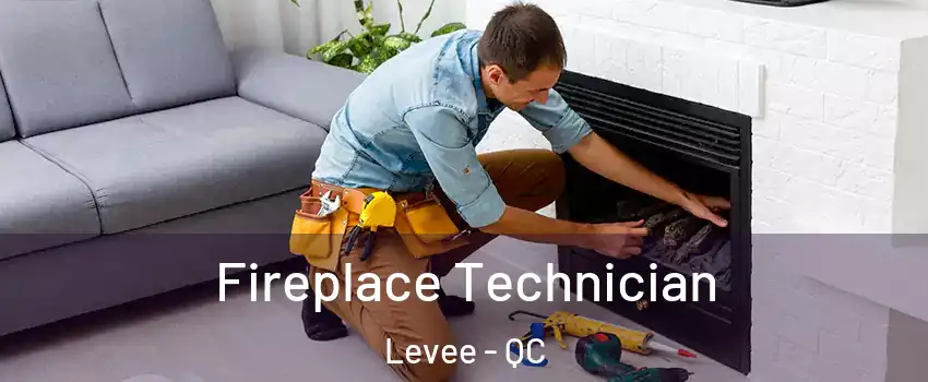  Fireplace Technician Levee - QC