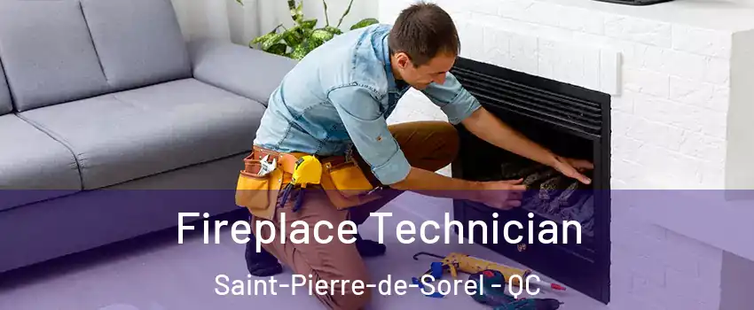  Fireplace Technician Saint-Pierre-de-Sorel - QC