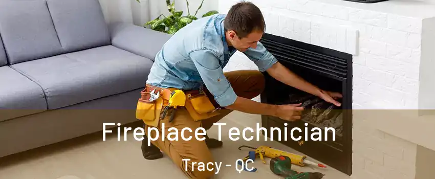  Fireplace Technician Tracy - QC