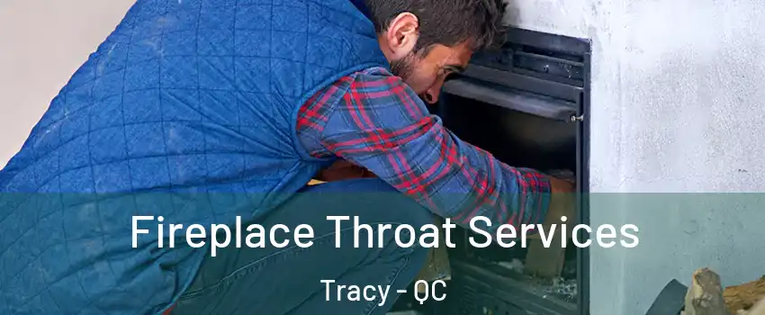  Fireplace Throat Services Tracy - QC