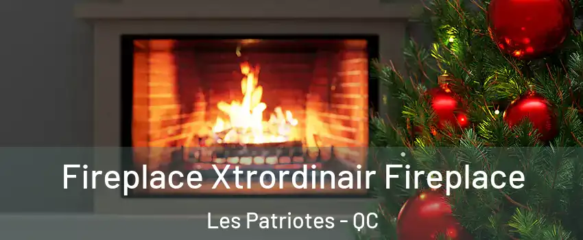  Fireplace Xtrordinair Fireplace Les Patriotes - QC
