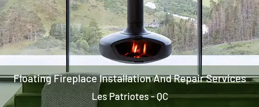  Floating Fireplace Installation And Repair Services Les Patriotes - QC