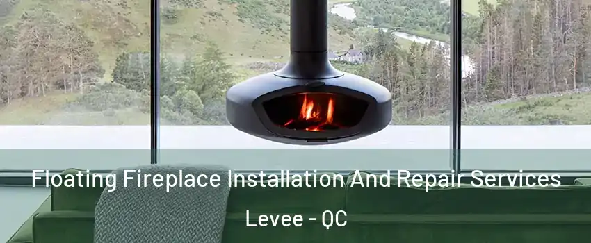  Floating Fireplace Installation And Repair Services Levee - QC