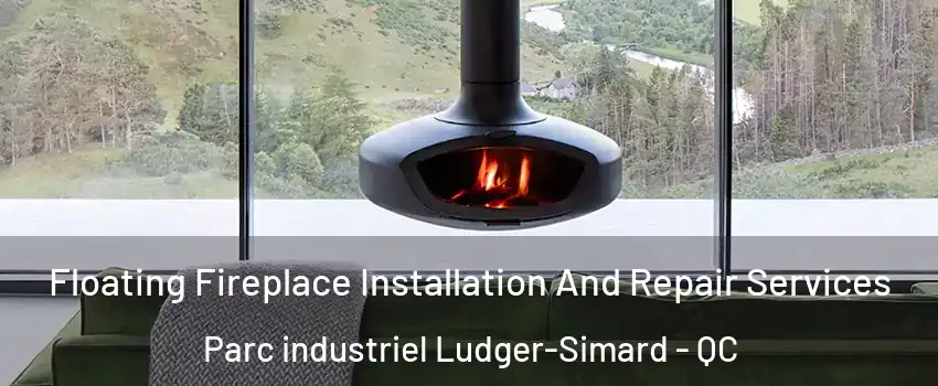  Floating Fireplace Installation And Repair Services Parc industriel Ludger-Simard - QC