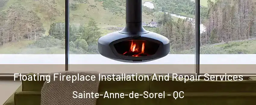  Floating Fireplace Installation And Repair Services Sainte-Anne-de-Sorel - QC