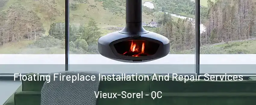  Floating Fireplace Installation And Repair Services Vieux-Sorel - QC