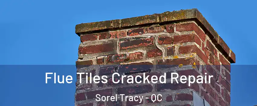 Flue Tiles Cracked Repair Sorel Tracy - QC