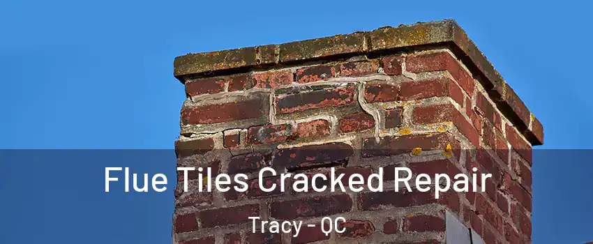  Flue Tiles Cracked Repair Tracy - QC