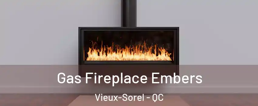  Gas Fireplace Embers Vieux-Sorel - QC