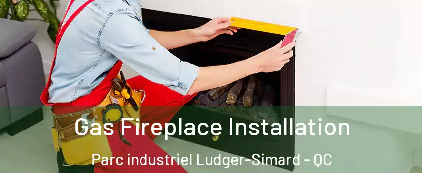  Gas Fireplace Installation Parc industriel Ludger-Simard - QC