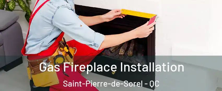  Gas Fireplace Installation Saint-Pierre-de-Sorel - QC