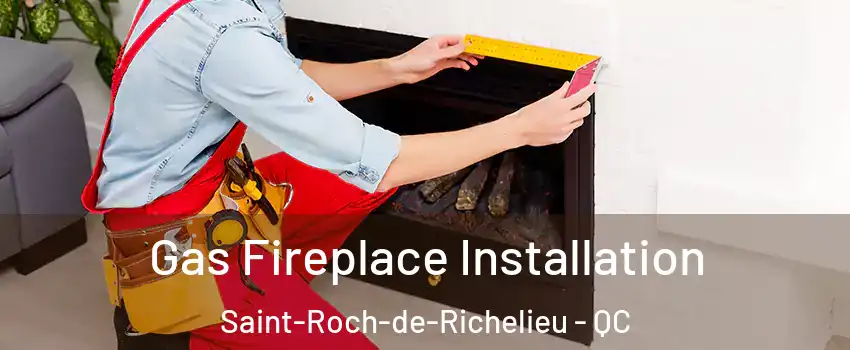  Gas Fireplace Installation Saint-Roch-de-Richelieu - QC