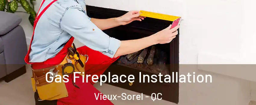  Gas Fireplace Installation Vieux-Sorel - QC