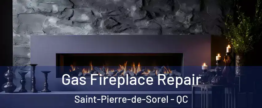  Gas Fireplace Repair Saint-Pierre-de-Sorel - QC
