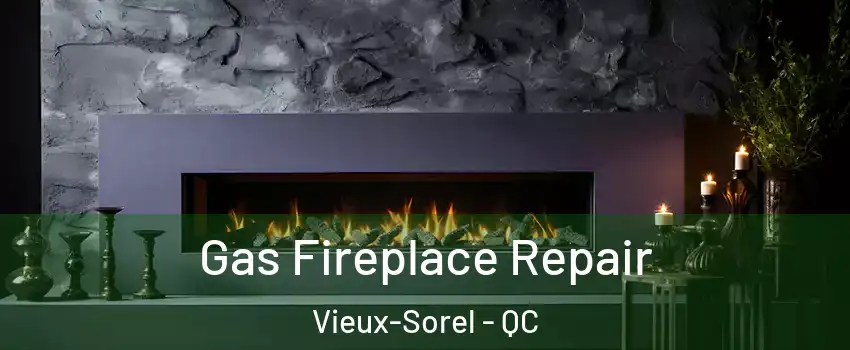 Gas Fireplace Repair Vieux-Sorel - QC
