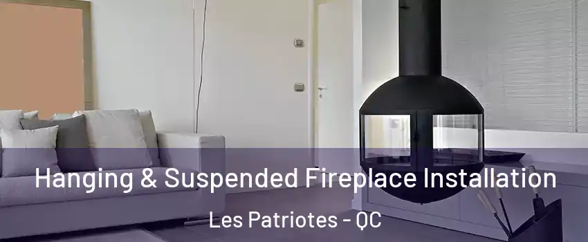  Hanging & Suspended Fireplace Installation Les Patriotes - QC