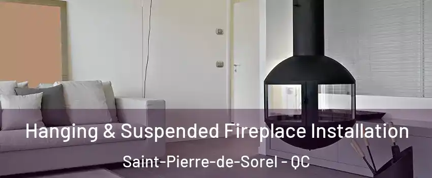  Hanging & Suspended Fireplace Installation Saint-Pierre-de-Sorel - QC