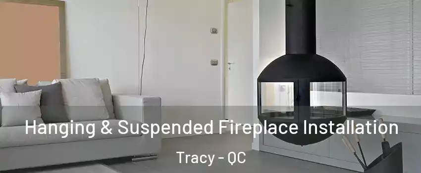  Hanging & Suspended Fireplace Installation Tracy - QC