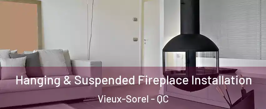  Hanging & Suspended Fireplace Installation Vieux-Sorel - QC