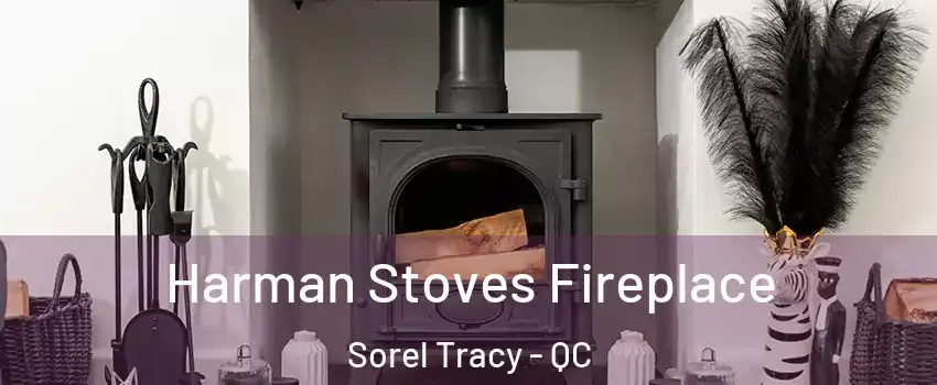  Harman Stoves Fireplace Sorel Tracy - QC