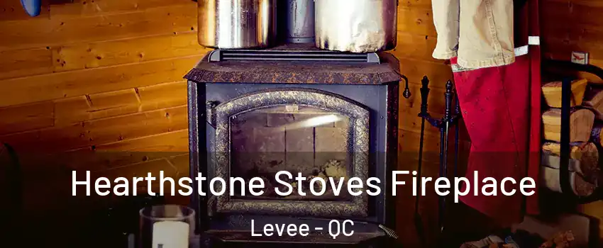  Hearthstone Stoves Fireplace Levee - QC