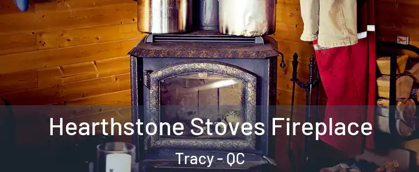  Hearthstone Stoves Fireplace Tracy - QC