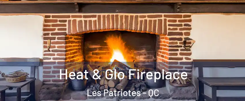  Heat & Glo Fireplace Les Patriotes - QC