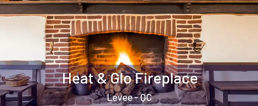  Heat & Glo Fireplace Levee - QC