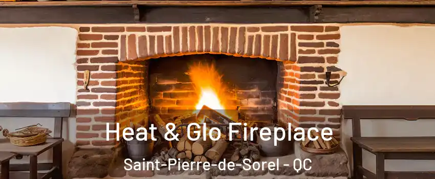  Heat & Glo Fireplace Saint-Pierre-de-Sorel - QC