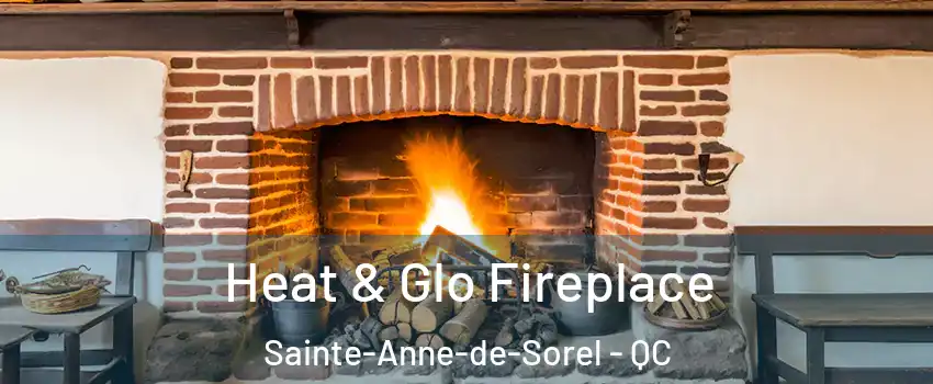  Heat & Glo Fireplace Sainte-Anne-de-Sorel - QC