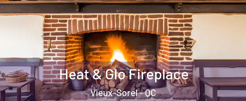  Heat & Glo Fireplace Vieux-Sorel - QC