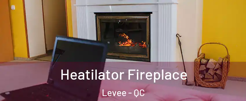  Heatilator Fireplace Levee - QC
