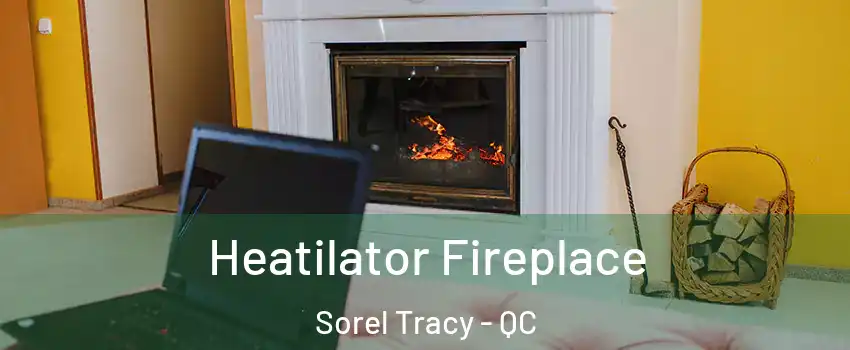  Heatilator Fireplace Sorel Tracy - QC
