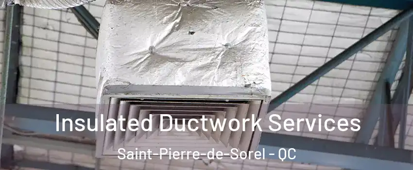  Insulated Ductwork Services Saint-Pierre-de-Sorel - QC