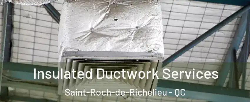  Insulated Ductwork Services Saint-Roch-de-Richelieu - QC
