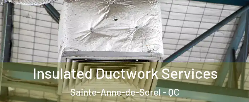  Insulated Ductwork Services Sainte-Anne-de-Sorel - QC