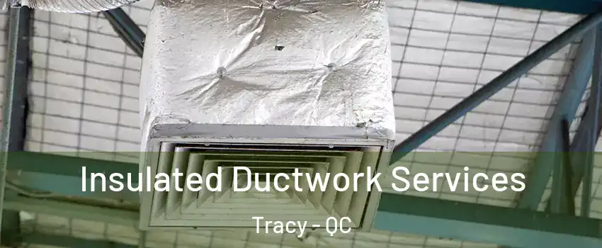  Insulated Ductwork Services Tracy - QC